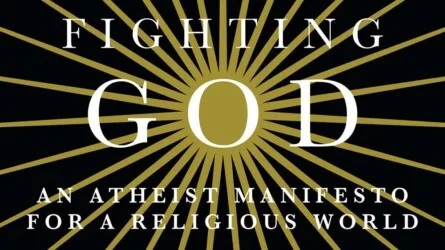 Fighting God: An Atheist Manifesto for a Religious World