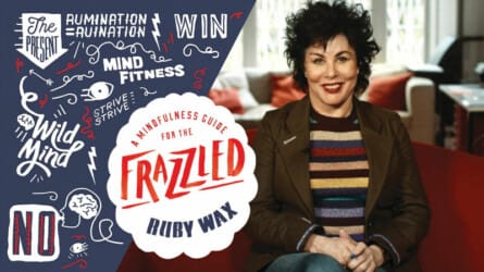 Ruby Wax on Mindful Living