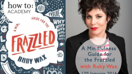 how to:  A Mindfulness Guide for the Frazzled  with Ruby Wax