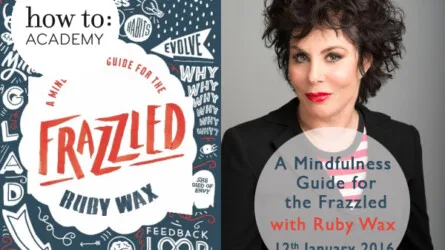how to:  A Mindfulness Guide for the Frazzled  with Ruby Wax